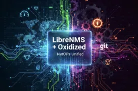 LibreNMS y Oxidized: El dúo Open Source para monitorizar y dominar tu red