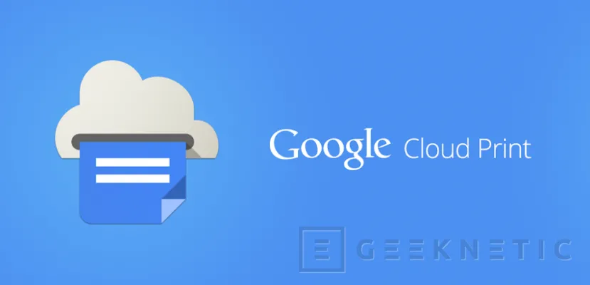 Geeknetic Google cerrará Cloud Print esta semana 1