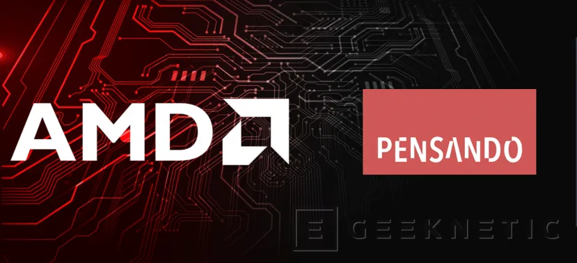 Geeknetic AMD adquiere Pensando para ampliar las capacidades de sus centros de datos 1