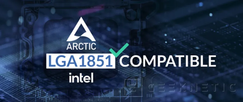 Geeknetic ARCTIC asegura que sus disipadores para LGA 1700 serán compatibles con LGA 1851 1
