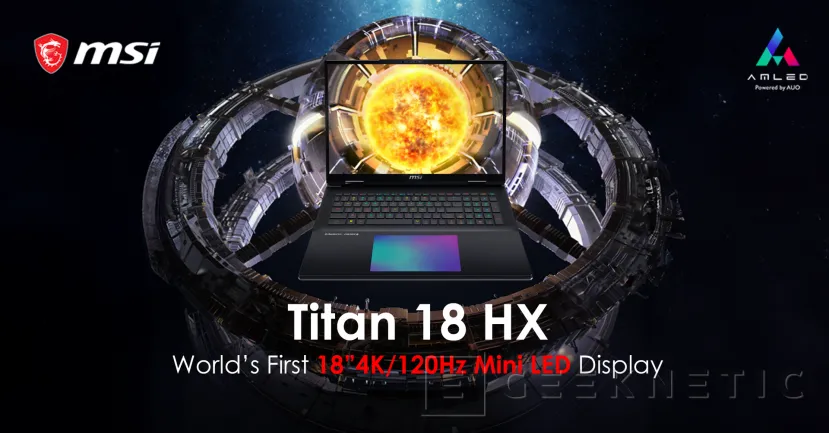 Geeknetic MSI muestra el Titan 18 HX, un portátil con 18 pulgadas, pantalla 4K a 120 Hz y 1.000 nits de brillo 1