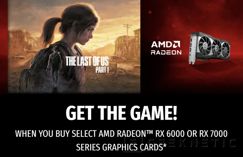 Geeknetic AMD Regalará el The Last of US Part 1 por la compra de sus gráficas RX 6000 y RX 7000 1