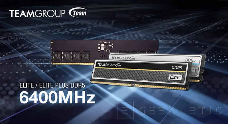Geeknetic TeamGroup renueva sus memorias DDR5 Elite y Elite+ con velocidades de hasta 6.400 MHz y CL52 1