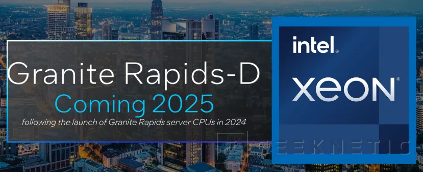 Geeknetic Los Intel Xeon Granite Rapids-D llegarán en 2025 1
