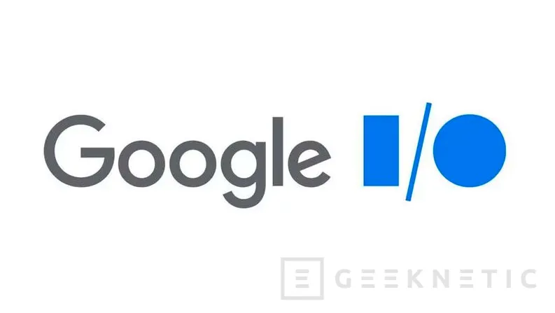 Geeknetic La Google I/O 2020 se cancela físicamente y se llevará a cabo por streaming debido al coronavirus 1