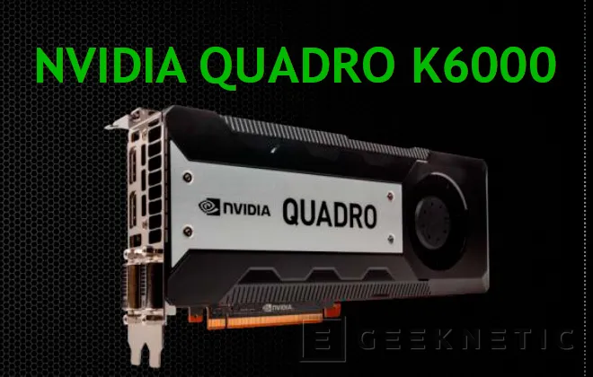 NVIDIA lanza una nueva gráfica para el mercado profesional, la Quadro K6000 con 12 GB de memoria, Imagen 1